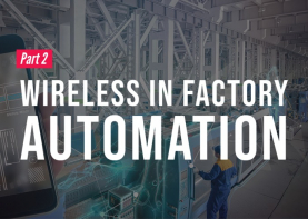 In Part 2 of this series, we examine how wireless solutions keep logistics equipment connected to the rest of the facility in factory automation applications. 
